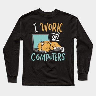 I work on Computers Funny Cat IT Programmer Developer Long Sleeve T-Shirt